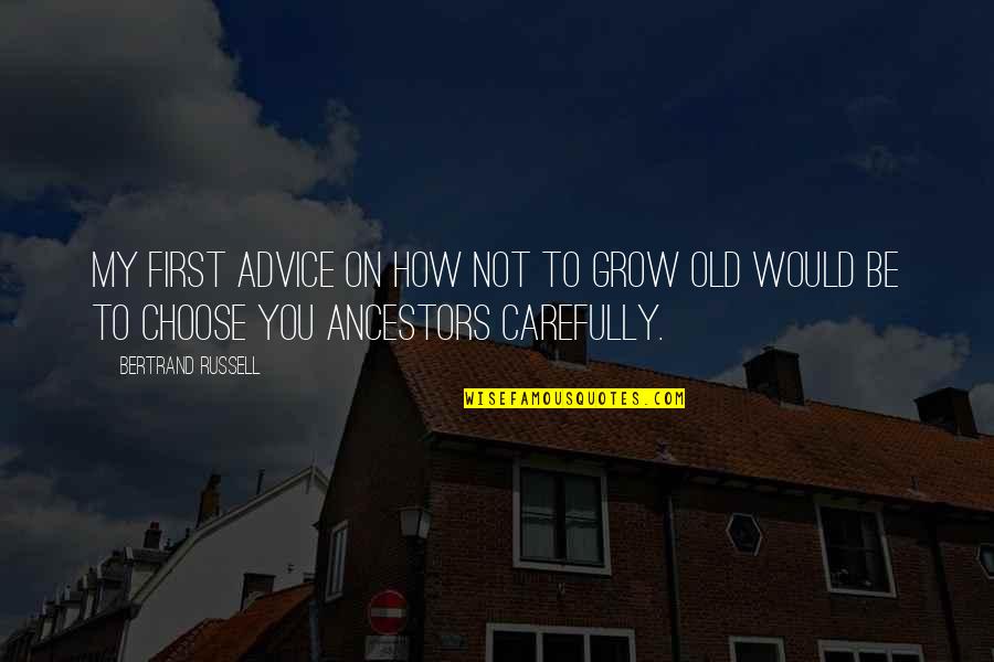 Octombrie Rosu Quotes By Bertrand Russell: My first advice on how not to grow Octombrie Rosu Quotes By Bertrand Russell: My first advice on how not to grow