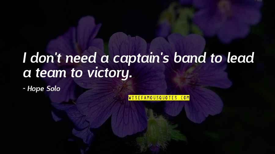 Octomom Children Quotes By Hope Solo: I don't need a captain's band to lead