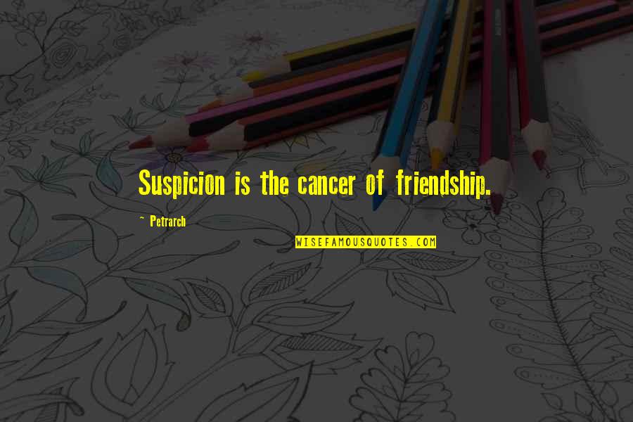 Octomom Children Quotes By Petrarch: Suspicion is the cancer of friendship. Octomom Children Quotes By Petrarch: Suspicion is the cancer of friendship.