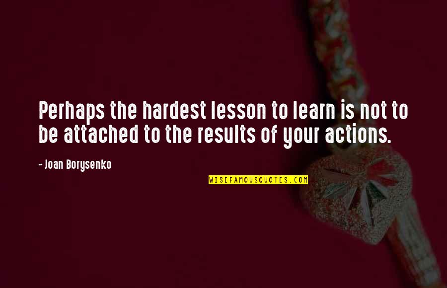 Octomom Today Quotes By Joan Borysenko: Perhaps the hardest lesson to learn is not Octomom Today Quotes By Joan Borysenko: Perhaps the hardest lesson to learn is not