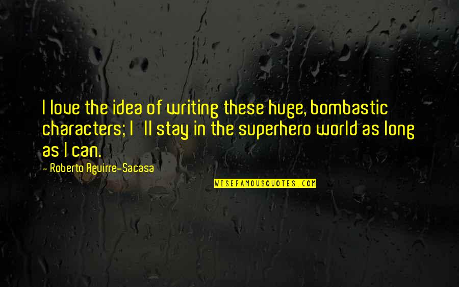 Octopus Quotes Quotes By Roberto Aguirre-Sacasa: I love the idea of writing these huge,