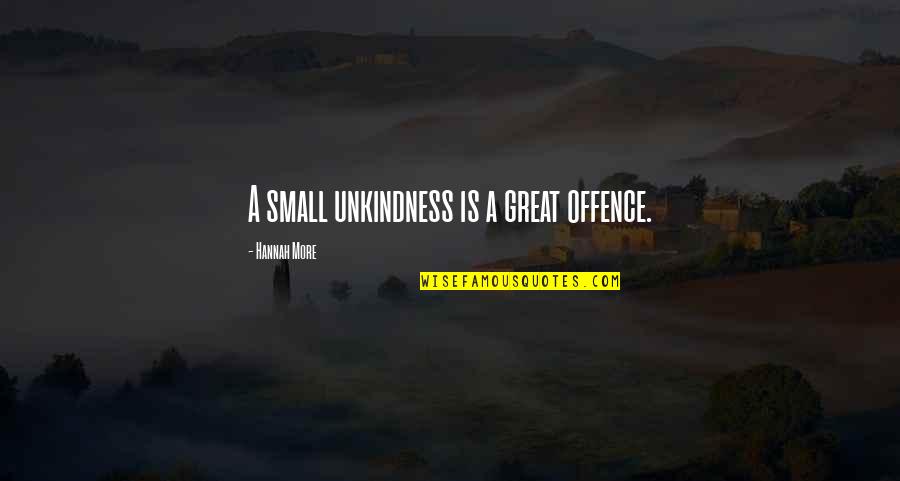 Octover Quotes By Hannah More: A small unkindness is a great offence.