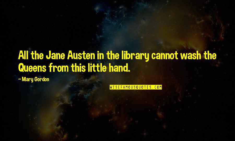 Octover Quotes By Mary Gordon: All the Jane Austen in the library cannot