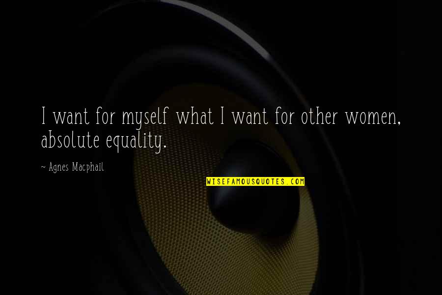 Octubre En Quotes By Agnes Macphail: I want for myself what I want for Octubre En Quotes By Agnes Macphail: I want for myself what I want for