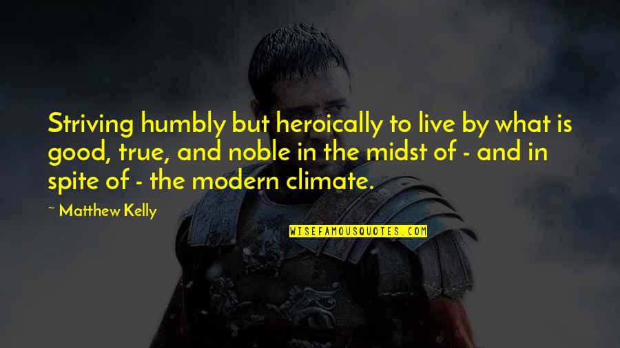 Ocuk Quotes By Matthew Kelly: Striving humbly but heroically to live by what