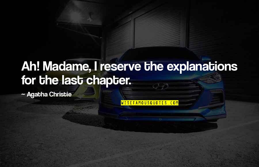 Ocukluk Quotes By Agatha Christie: Ah! Madame, I reserve the explanations for the Ocukluk Quotes By Agatha Christie: Ah! Madame, I reserve the explanations for the