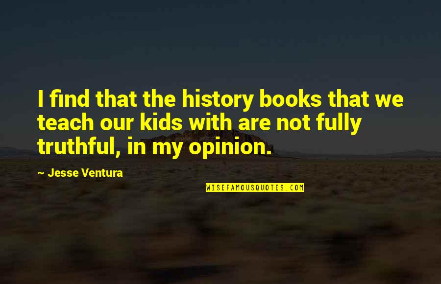 Ocuktan Kan Alma Quotes By Jesse Ventura: I find that the history books that we