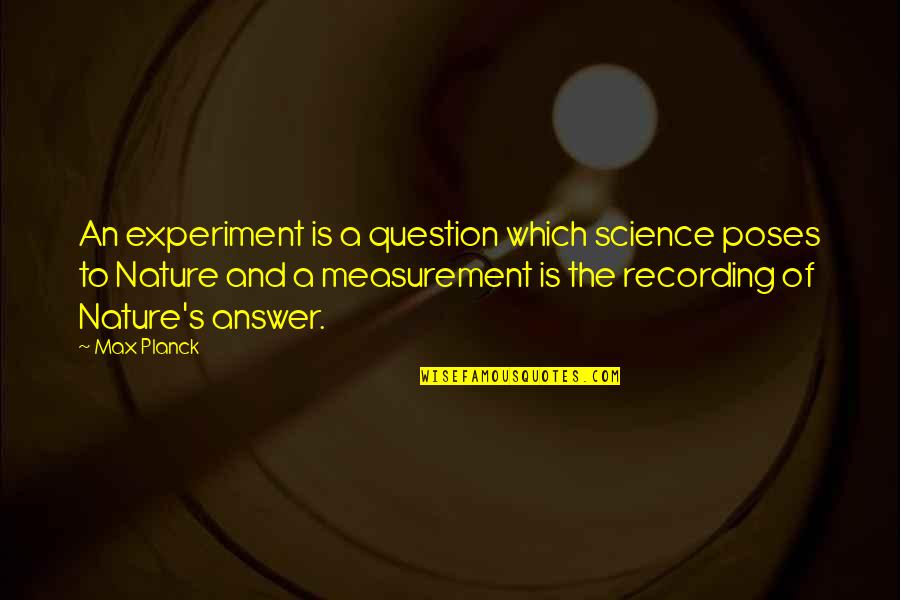 Oculares Microscopio Quotes By Max Planck: An experiment is a question which science poses