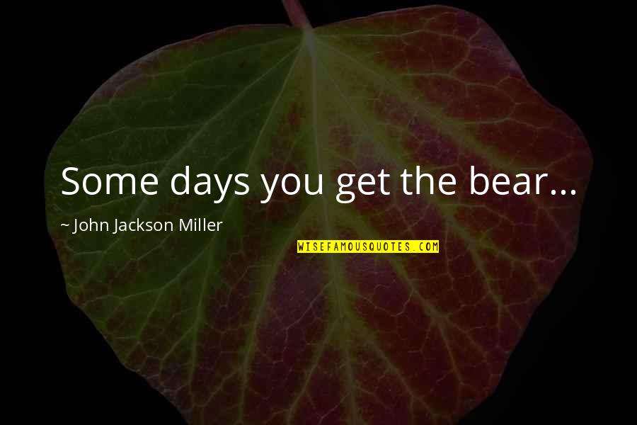 Oculares Muscle Quotes By John Jackson Miller: Some days you get the bear...