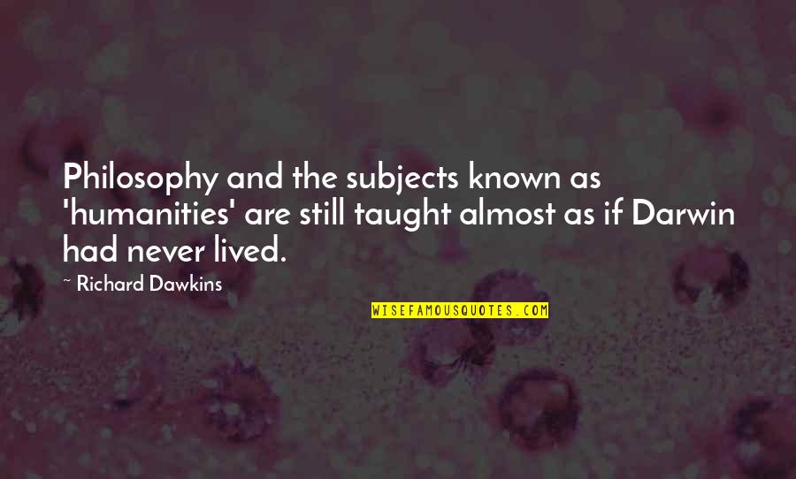 Oculatus Consulting Quotes By Richard Dawkins: Philosophy and the subjects known as 'humanities' are
