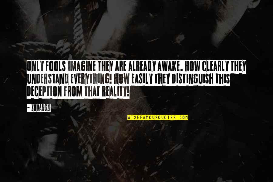 Oculos Ray Ban Quotes By Zhuangzi: Only fools imagine they are already awake. How Oculos Ray Ban Quotes By Zhuangzi: Only fools imagine they are already awake. How