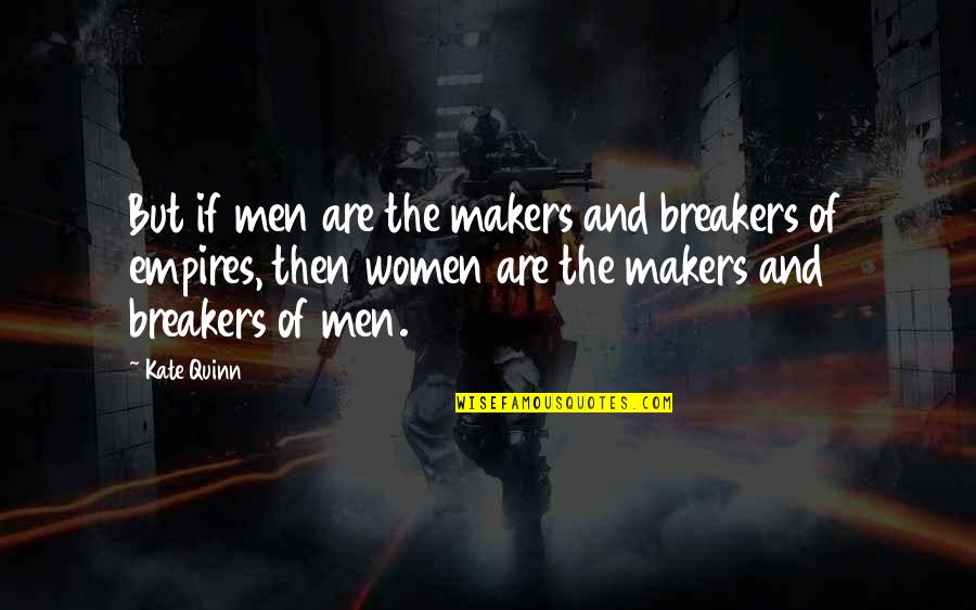 Ocultado En Quotes By Kate Quinn: But if men are the makers and breakers