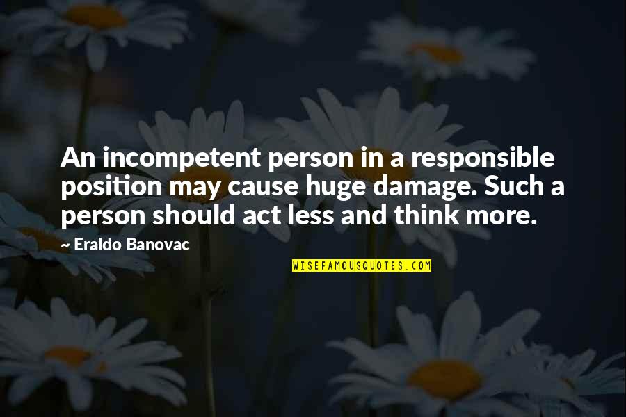 Ocultando Quotes By Eraldo Banovac: An incompetent person in a responsible position may