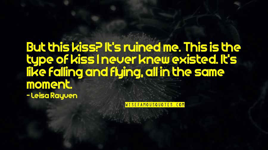 Ocultar Carpetas Quotes By Leisa Rayven: But this kiss? It's ruined me. This is