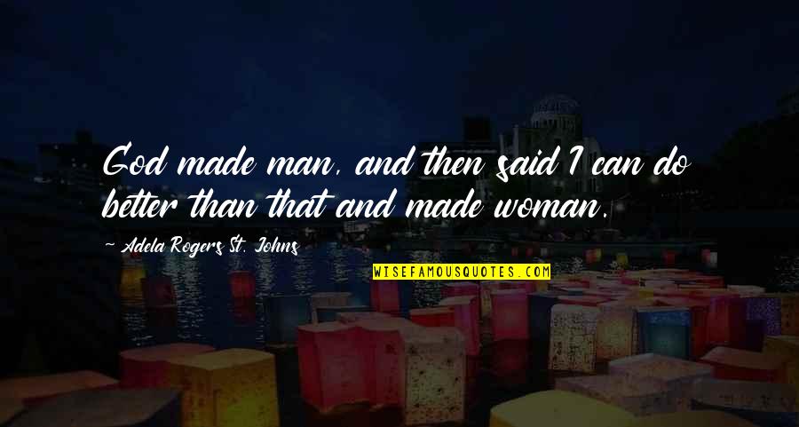 Ocultar Fotos Quotes By Adela Rogers St. Johns: God made man, and then said I can Ocultar Fotos Quotes By Adela Rogers St. Johns: God made man, and then said I can
