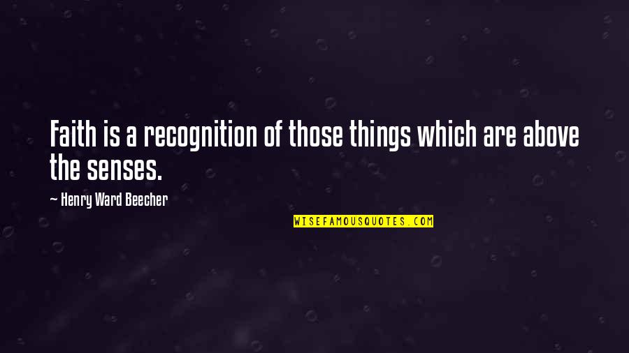 Ocultar La Enfermedad Quotes By Henry Ward Beecher: Faith is a recognition of those things which Ocultar La Enfermedad Quotes By Henry Ward Beecher: Faith is a recognition of those things which