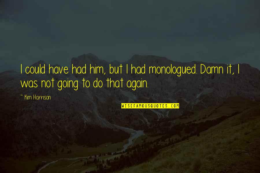 Ocultar La Enfermedad Quotes By Kim Harrison: I could have had him, but I had Ocultar La Enfermedad Quotes By Kim Harrison: I could have had him, but I had