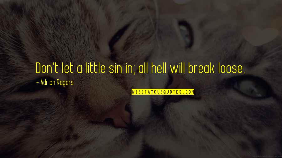 Ocultarse Quotes By Adrian Rogers: Don't let a little sin in; all hell Ocultarse Quotes By Adrian Rogers: Don't let a little sin in; all hell