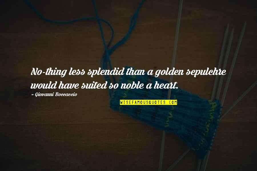 Ocultarse Quotes By Giovanni Boccaccio: No-thing less splendid than a golden sepulchre would Ocultarse Quotes By Giovanni Boccaccio: No-thing less splendid than a golden sepulchre would