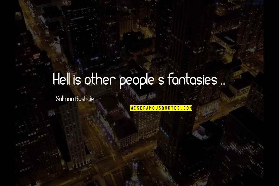 Ocultaste Quotes By Salman Rushdie: Hell is other people's fantasies ...