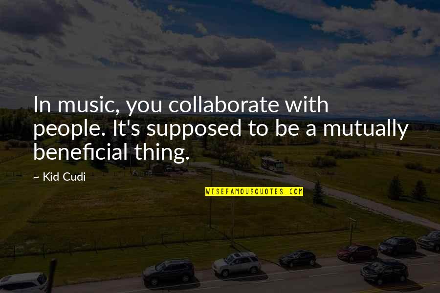 Ocultos Haciendo Quotes By Kid Cudi: In music, you collaborate with people. It's supposed