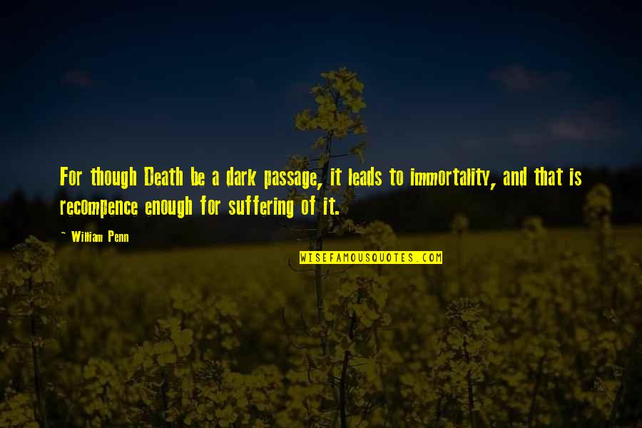 Ocultos Haciendo Quotes By William Penn: For though Death be a dark passage, it Ocultos Haciendo Quotes By William Penn: For though Death be a dark passage, it