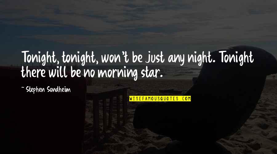 Ocupabas Quotes By Stephen Sondheim: Tonight, tonight, won't be just any night. Tonight Ocupabas Quotes By Stephen Sondheim: Tonight, tonight, won't be just any night. Tonight