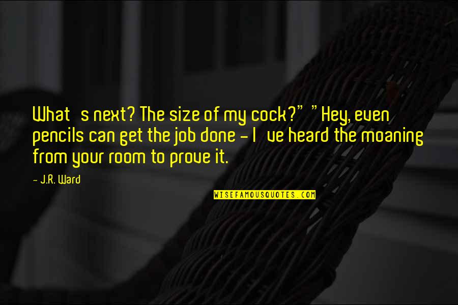 Ocupada Em Quotes By J.R. Ward: What's next? The size of my cock?" "Hey,