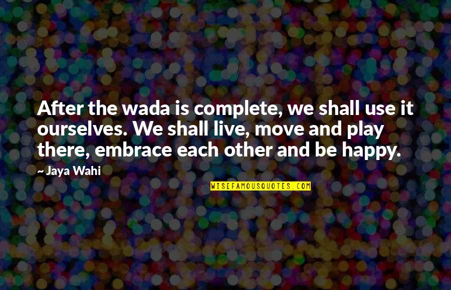 Ocupada Em Quotes By Jaya Wahi: After the wada is complete, we shall use