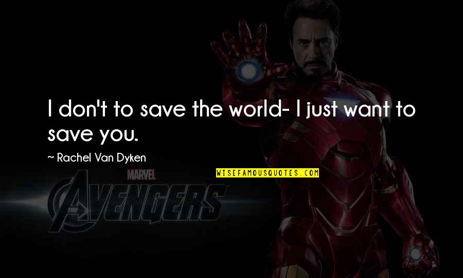 Ocupada Em Quotes By Rachel Van Dyken: I don't to save the world- I just
