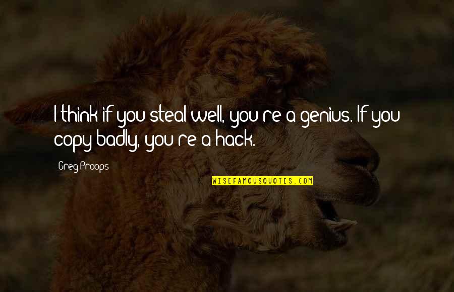 Ocupada Means Quotes By Greg Proops: I think if you steal well, you're a