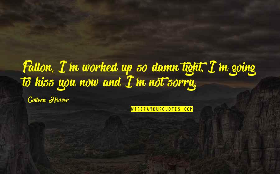 Ocupada No Molestar Quotes By Colleen Hoover: Fallon, I'm worked up so damn tight. I'm