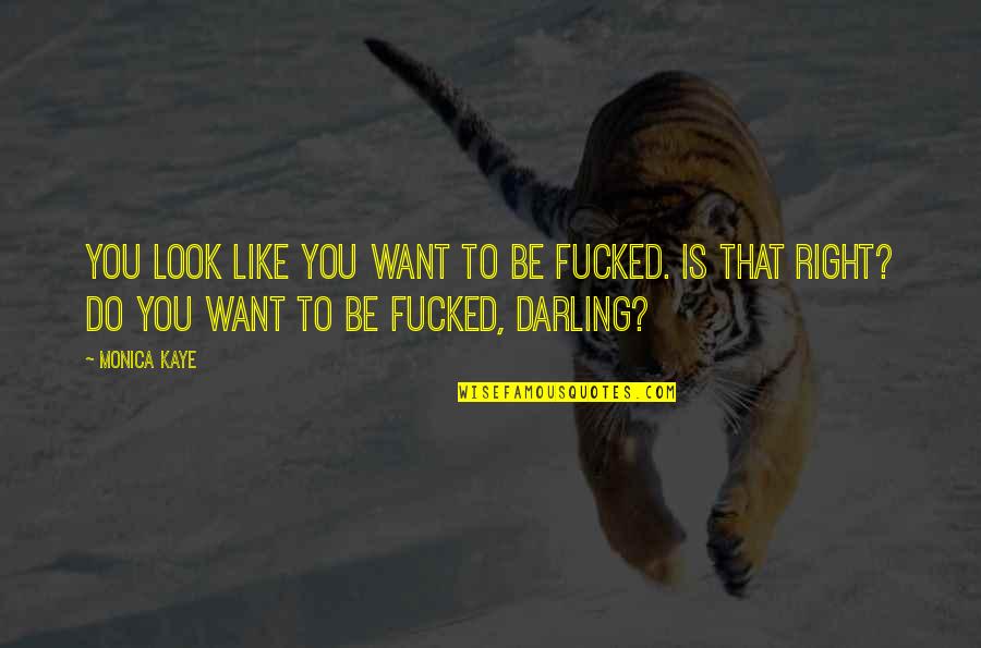 Ocupado Conjugation Quotes By Monica Kaye: You look like you want to be fucked. Ocupado Conjugation Quotes By Monica Kaye: You look like you want to be fucked.