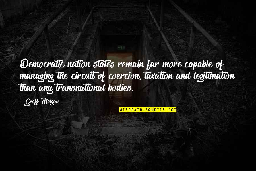 Ocupan Sinonimo Quotes By Geoff Mulgan: Democratic nation states remain far more capable of