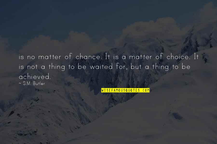 Ocupando Un Quotes By S.M. Butler: is no matter of chance. It is a