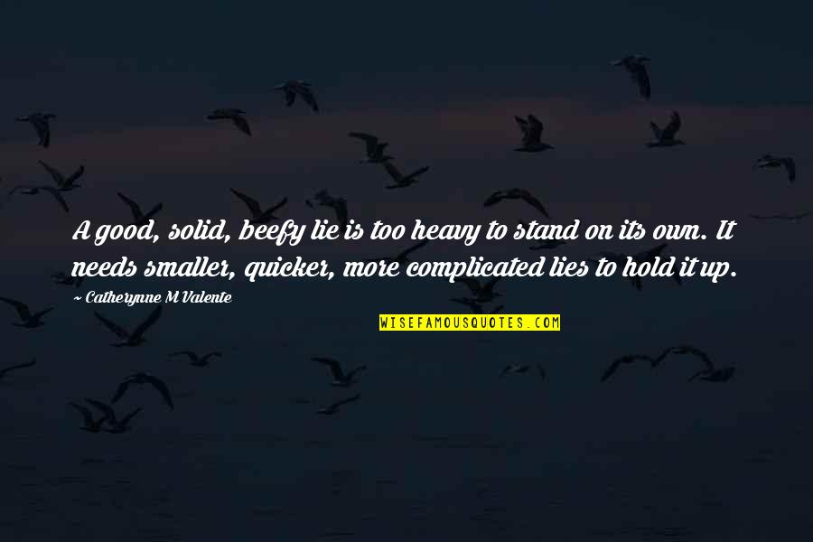 Ocuparan Quotes By Catherynne M Valente: A good, solid, beefy lie is too heavy Ocuparan Quotes By Catherynne M Valente: A good, solid, beefy lie is too heavy