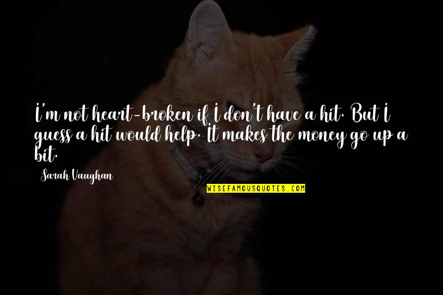 Ocuparea Fortelor Quotes By Sarah Vaughan: I'm not heart-broken if I don't have a Ocuparea Fortelor Quotes By Sarah Vaughan: I'm not heart-broken if I don't have a