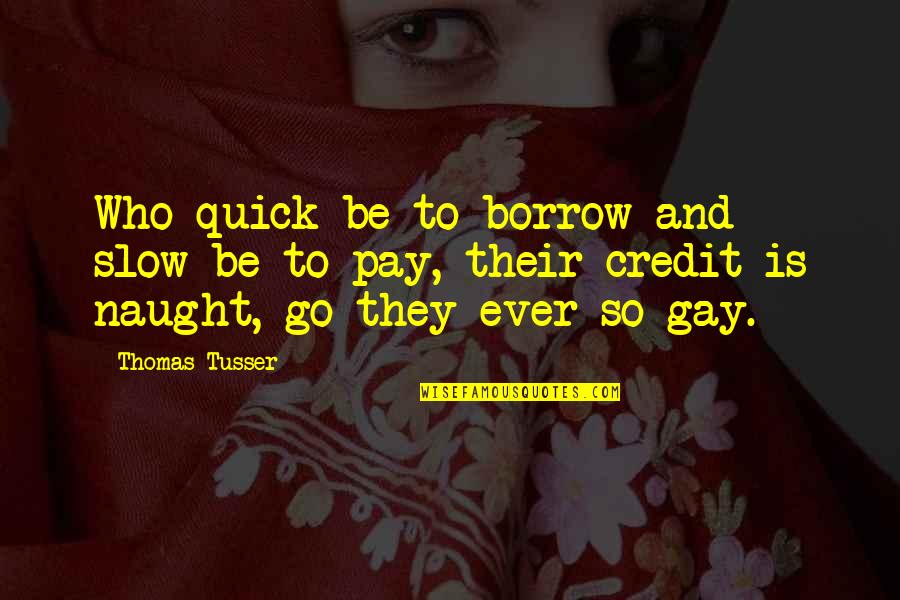 Ocuparse Sinonimo Quotes By Thomas Tusser: Who quick be to borrow and slow be