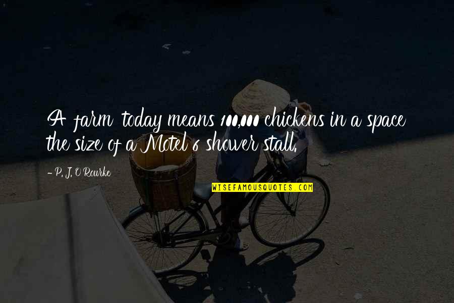 Ocupied Quotes By P. J. O'Rourke: A 'farm' today means 100,000 chickens in a Ocupied Quotes By P. J. O'Rourke: A 'farm' today means 100,000 chickens in a