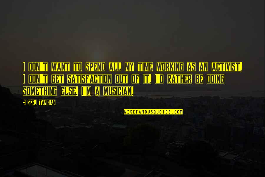 Ocupol Quotes By Serj Tankian: I don't want to spend all my time