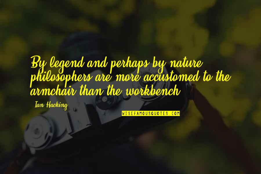 Ocurrence Quotes By Ian Hacking: By legend and perhaps by nature philosophers are