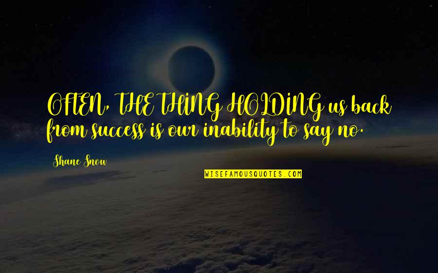 Ocurrence Quotes By Shane Snow: OFTEN, THE THING HOLDING us back from success