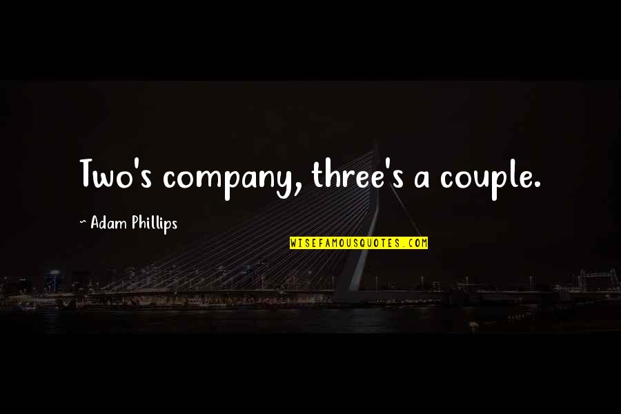 Ocurrencia Base Quotes By Adam Phillips: Two's company, three's a couple.