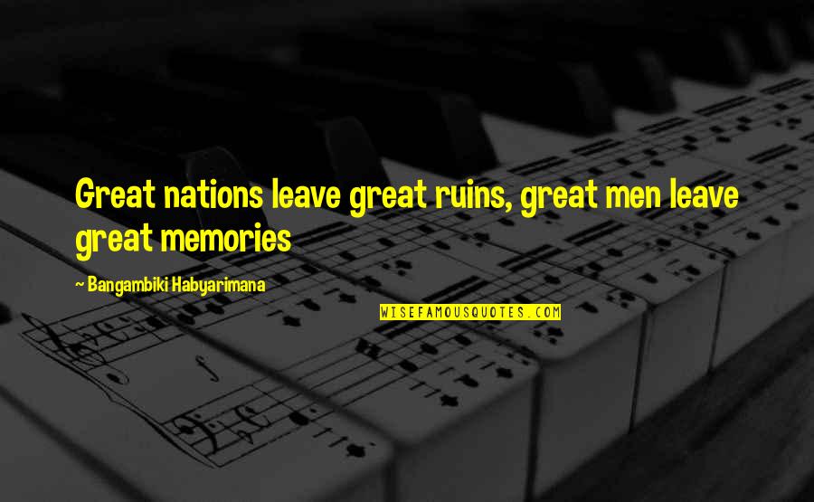 Ocurrencia Base Quotes By Bangambiki Habyarimana: Great nations leave great ruins, great men leave