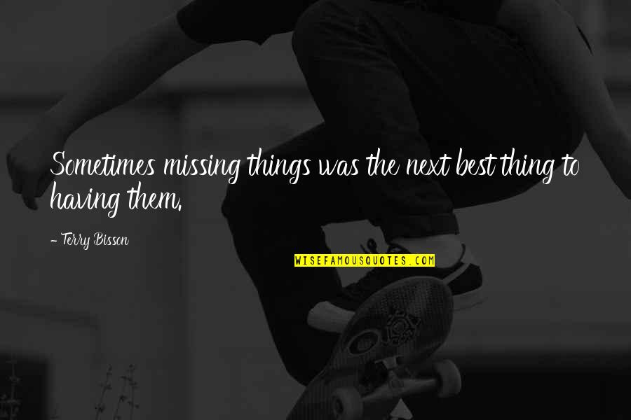Ocurrente Spanish To English Quotes By Terry Bisson: Sometimes missing things was the next best thing