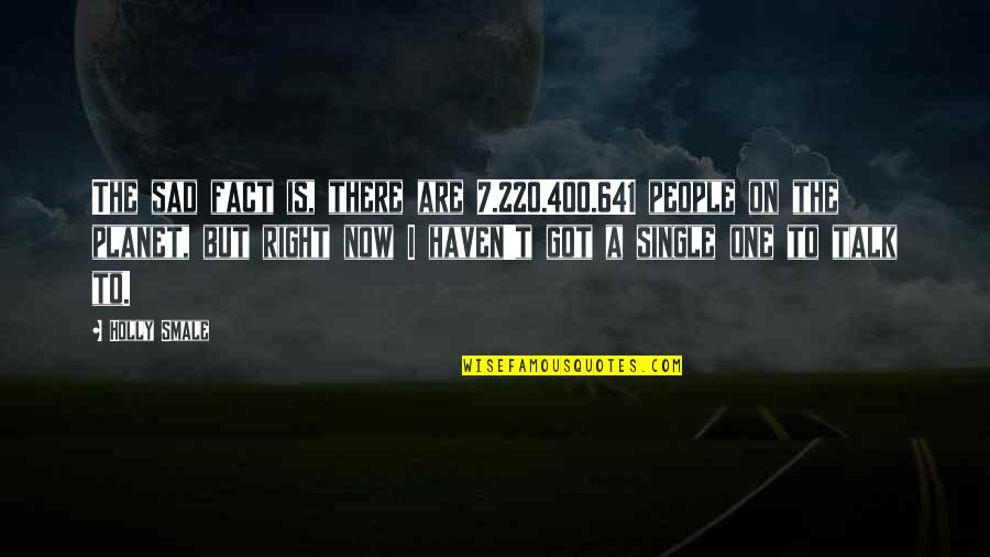 Oczami Kobiet Quotes By Holly Smale: The sad fact is, there are 7.220.400.641 people Oczami Kobiet Quotes By Holly Smale: The sad fact is, there are 7.220.400.641 people