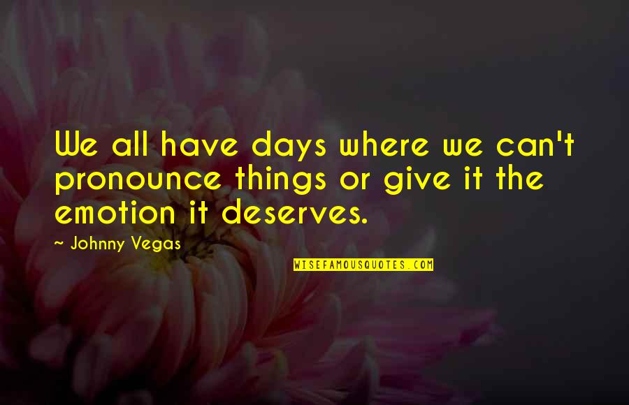 Oczyszczanie Nerek Quotes By Johnny Vegas: We all have days where we can't pronounce