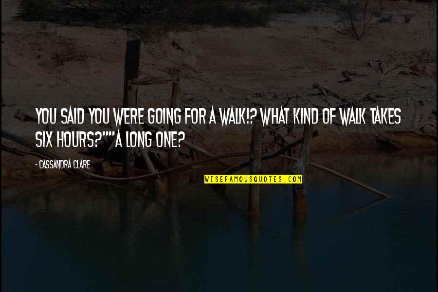Oda One Piece Quotes By Cassandra Clare: You said you were going for a walk!? Oda One Piece Quotes By Cassandra Clare: You said you were going for a walk!?
