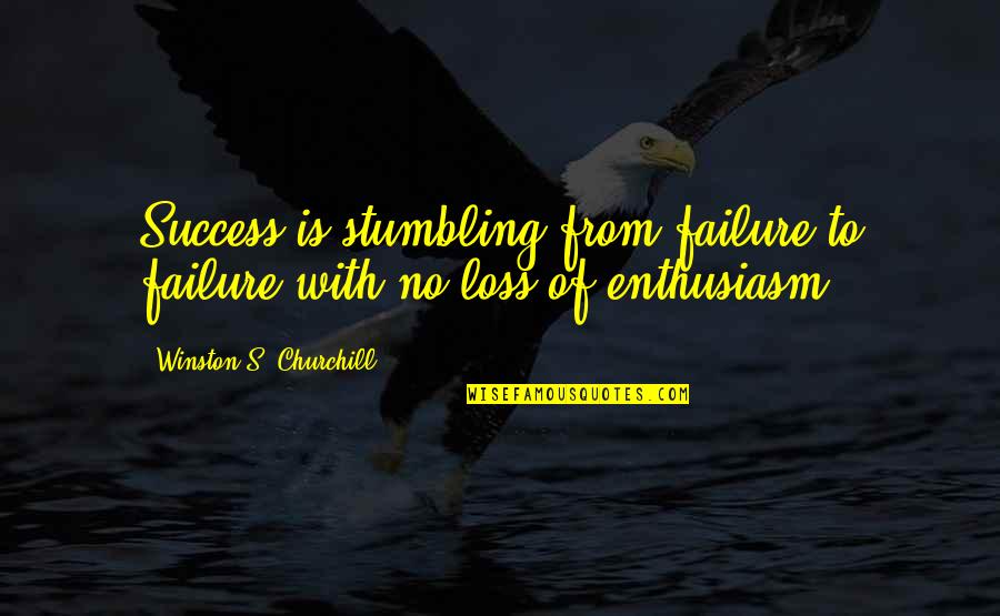 Odabir Arhivske Quotes By Winston S. Churchill: Success is stumbling from failure to failure with