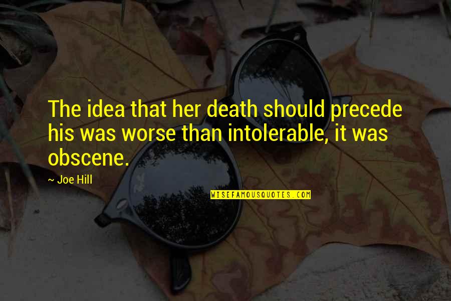 Odabir Kondenzatora Quotes By Joe Hill: The idea that her death should precede his